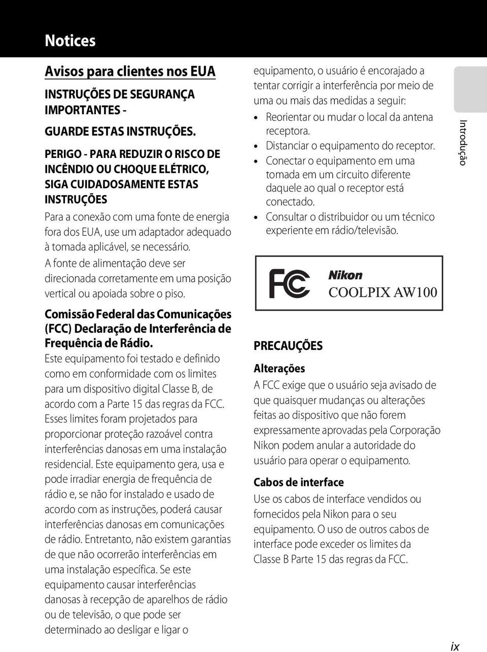 se necessário. A fonte de alimentação deve ser direcionada corretamente em uma posição vertical ou apoiada sobre o piso.