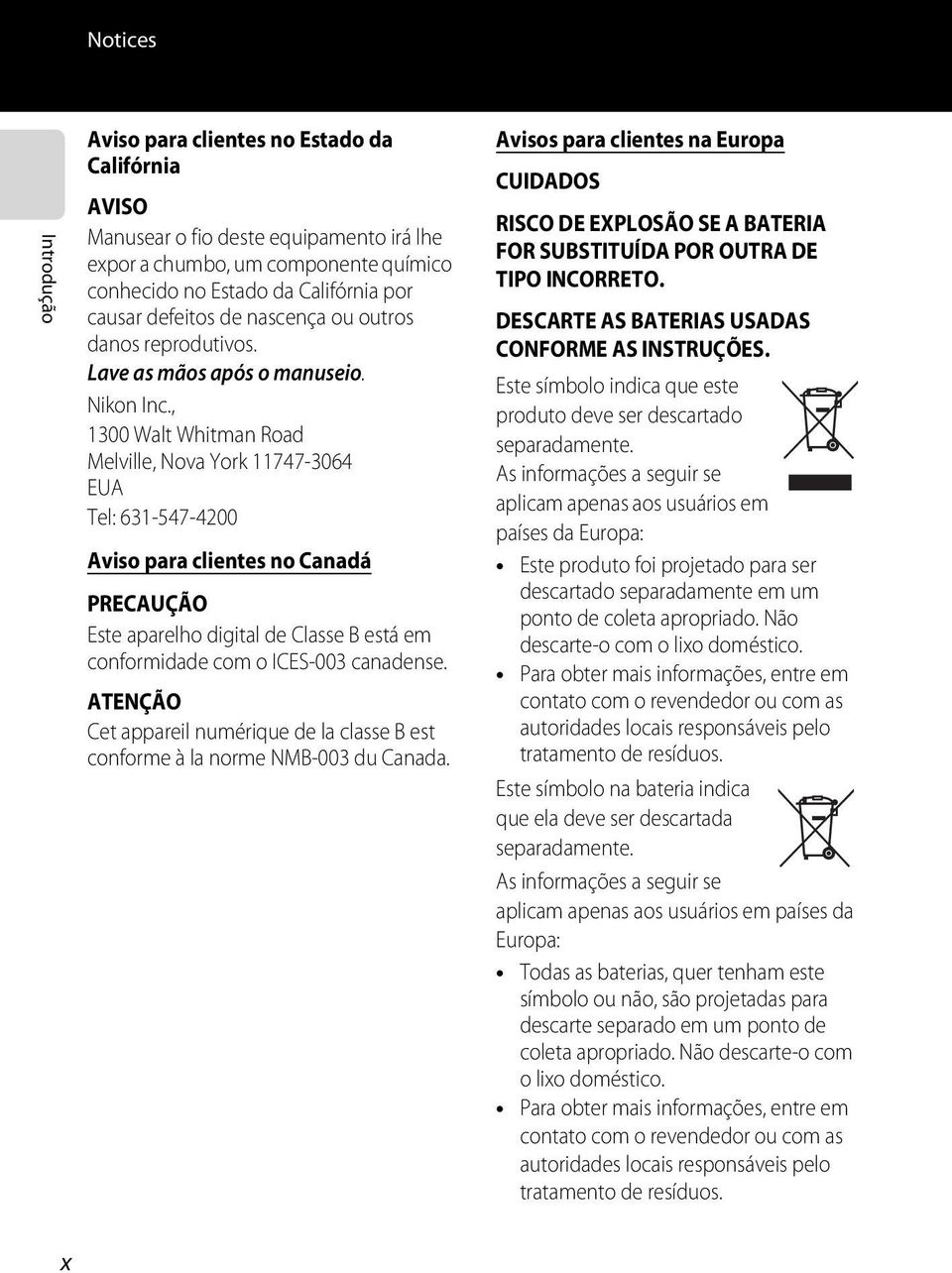 , 1300 Walt Whitman Road Melville, Nova York 11747-3064 EUA Tel: 631-547-4200 Aviso para clientes no Canadá PRECAUÇÃO Este aparelho digital de Classe B está em conformidade com o ICES-003 canadense.