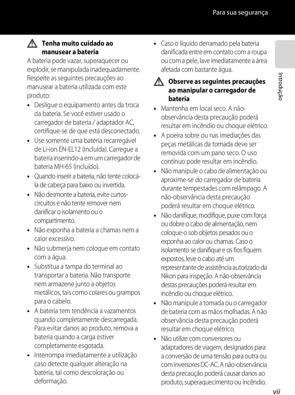 Se você estiver usado o carregador de bateria / adaptador AC, certifique-se de que está desconectado. Use somente uma bateria recarregável de Li-ion EN-EL12 (incluída).