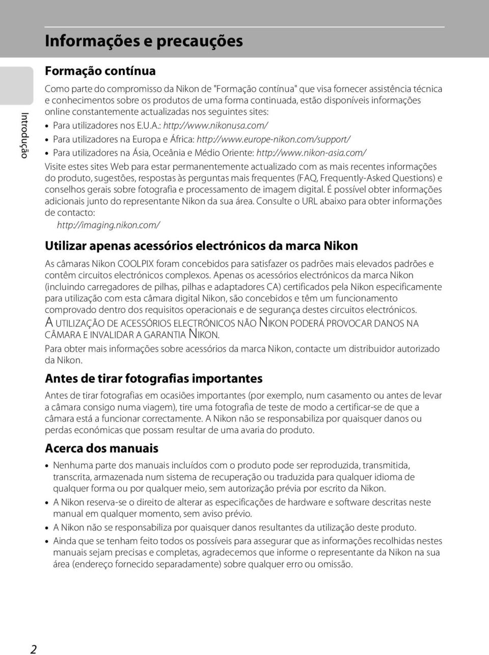 com/ Para utilizadores na Europa e África: http://www.europe-nikon.com/support/ Para utilizadores na Ásia, Oceânia e Médio Oriente: http://www.nikon-asia.