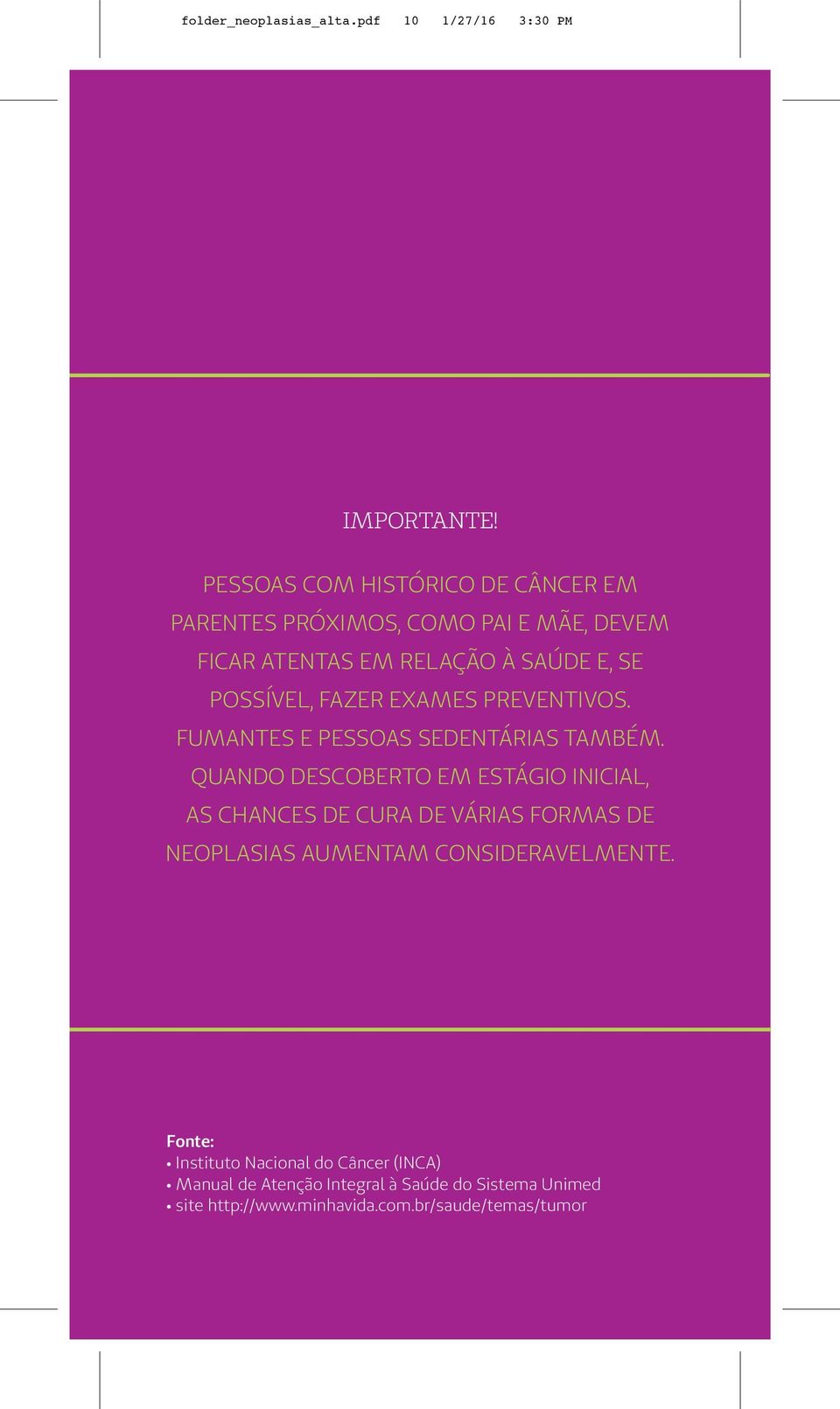 POSSÍVEL, FAZER EXAMES PREVENTIVOS. FUMANTES E PESSOAS SEDENTÁRIAS TAMBÉM.