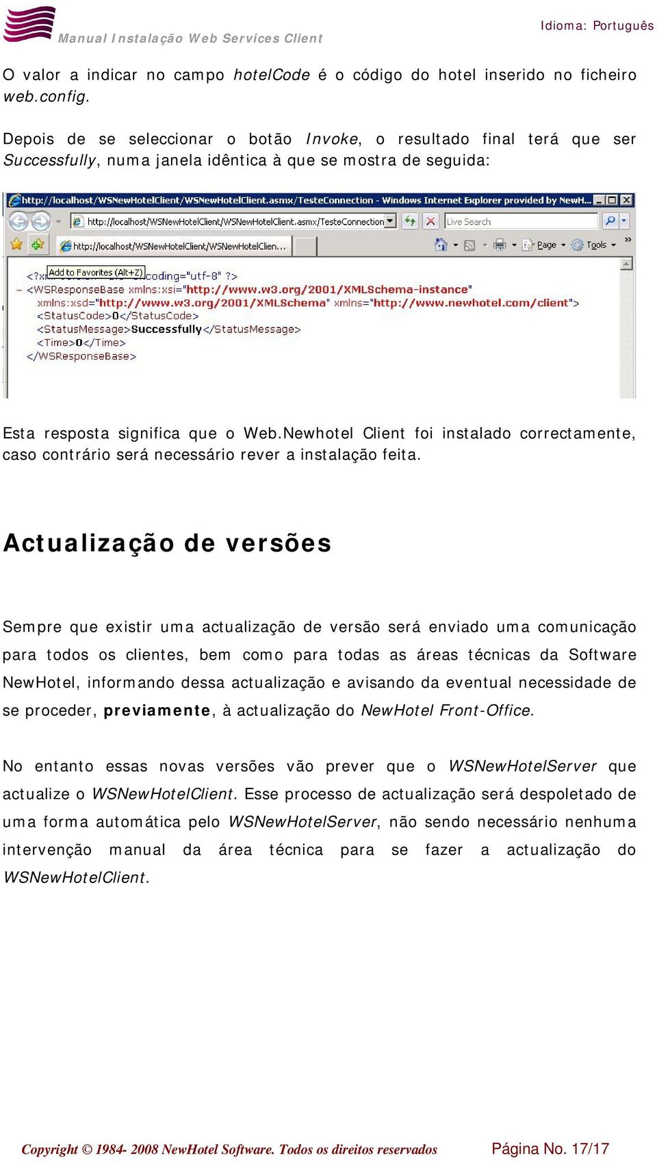 Newhotel Client foi instalado correctamente, caso contrário será necessário rever a instalação feita.