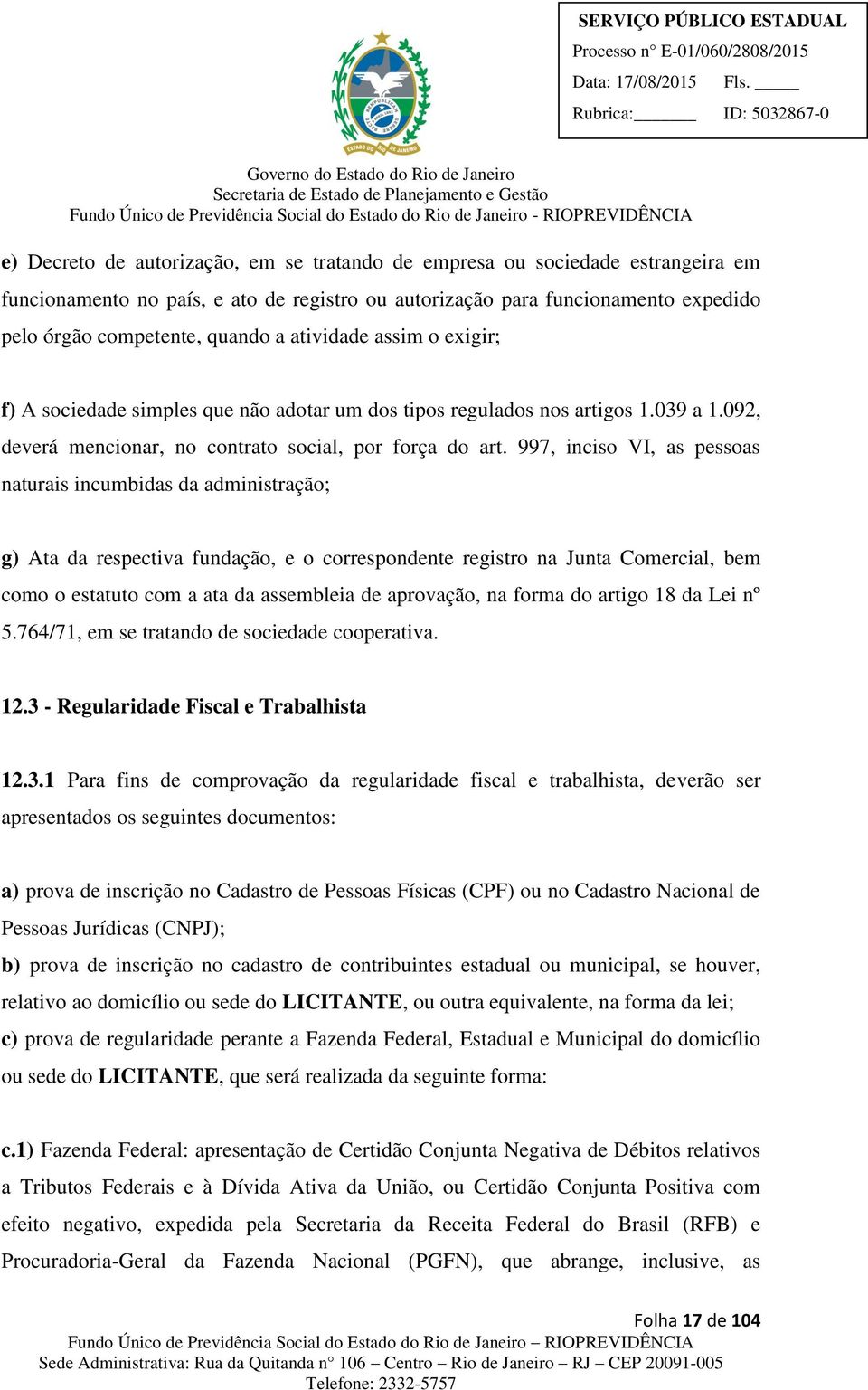 997, inciso VI, as pessoas naturais incumbidas da administração; g) Ata da respectiva fundação, e o correspondente registro na Junta Comercial, bem como o estatuto com a ata da assembleia de