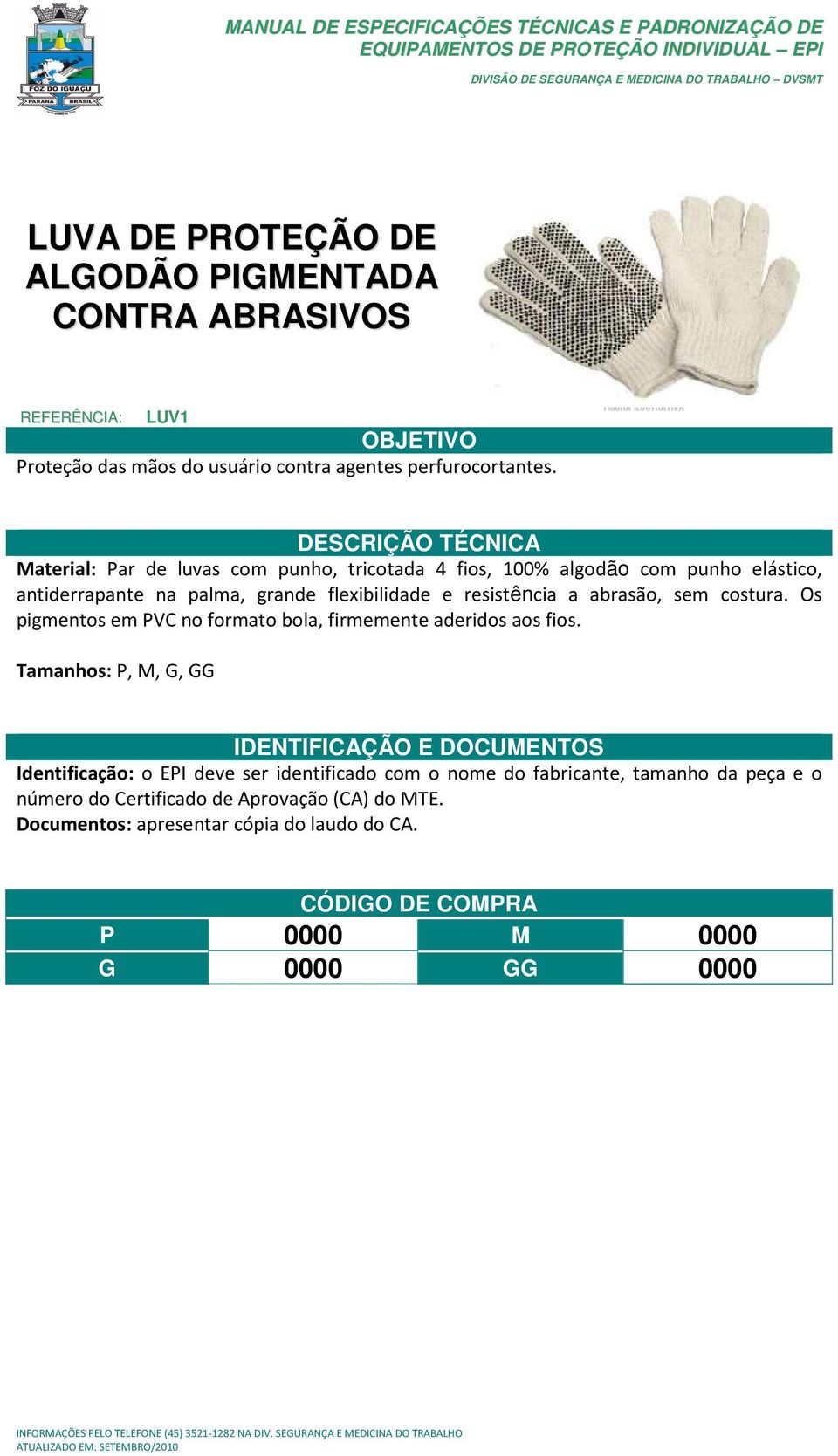 Material: Par de luvas com punho, tricotada 4 fios, 100% algodão com punho elástico, antiderrapante na