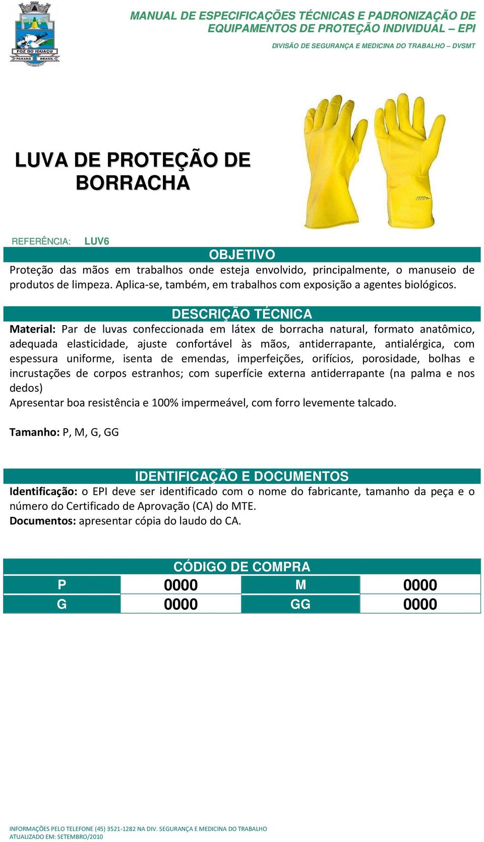 Material: Par de luvas confeccionada em látex de borracha natural, formato anatômico, adequada elasticidade, ajuste confortável às mãos, antiderrapante, antialérgica, com