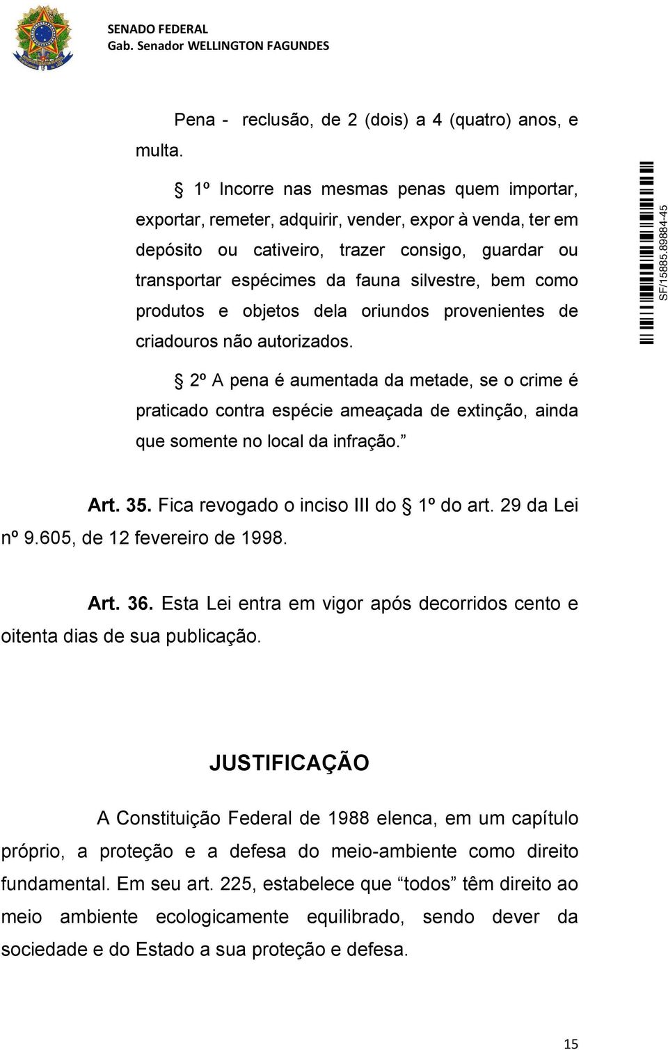 ou transportar espécimes da fauna silvestre, bem como produtos e objetos dela oriundos provenientes de criadouros não autorizados.