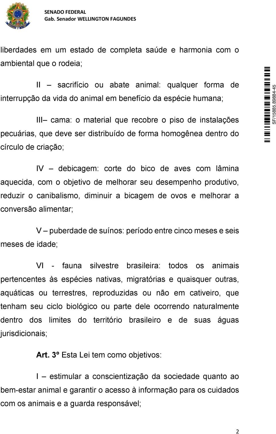 objetivo de melhorar seu desempenho produtivo, reduzir o canibalismo, diminuir a bicagem de ovos e melhorar a conversão alimentar; V puberdade de suínos: período entre cinco meses e seis meses de