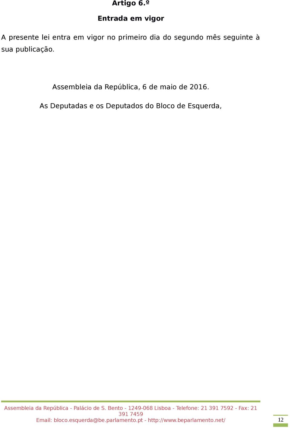 primeiro dia do segundo mês seguinte à sua