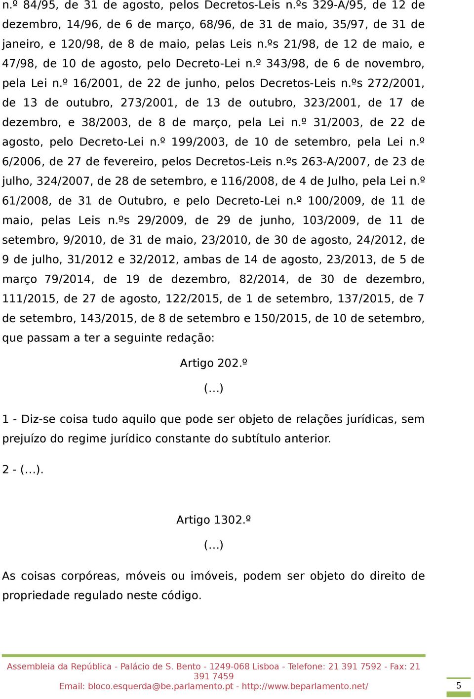 ºs 272/2001, de 13 de outubro, 273/2001, de 13 de outubro, 323/2001, de 17 de dezembro, e 38/2003, de 8 de março, pela Lei n.º 31/2003, de 22 de agosto, pelo Decreto-Lei n.