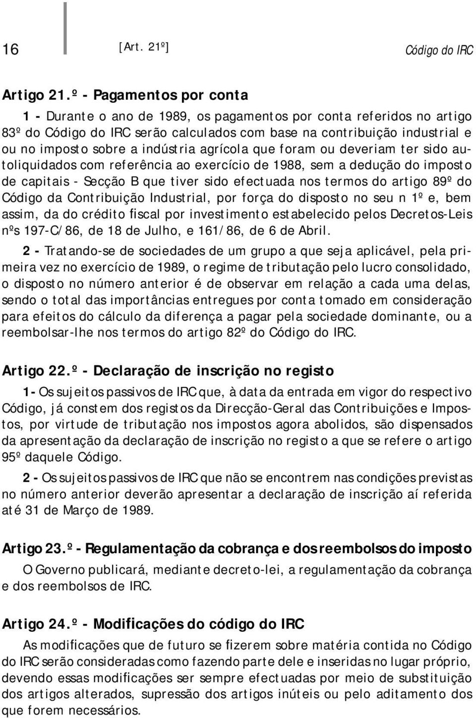 indústria agrícola que foram ou deveriam ter sido autoliquidados com referência ao exercício de 1988, sem a dedução do imposto de capitais - Secção B que tiver sido efectuada nos termos do artigo 89º