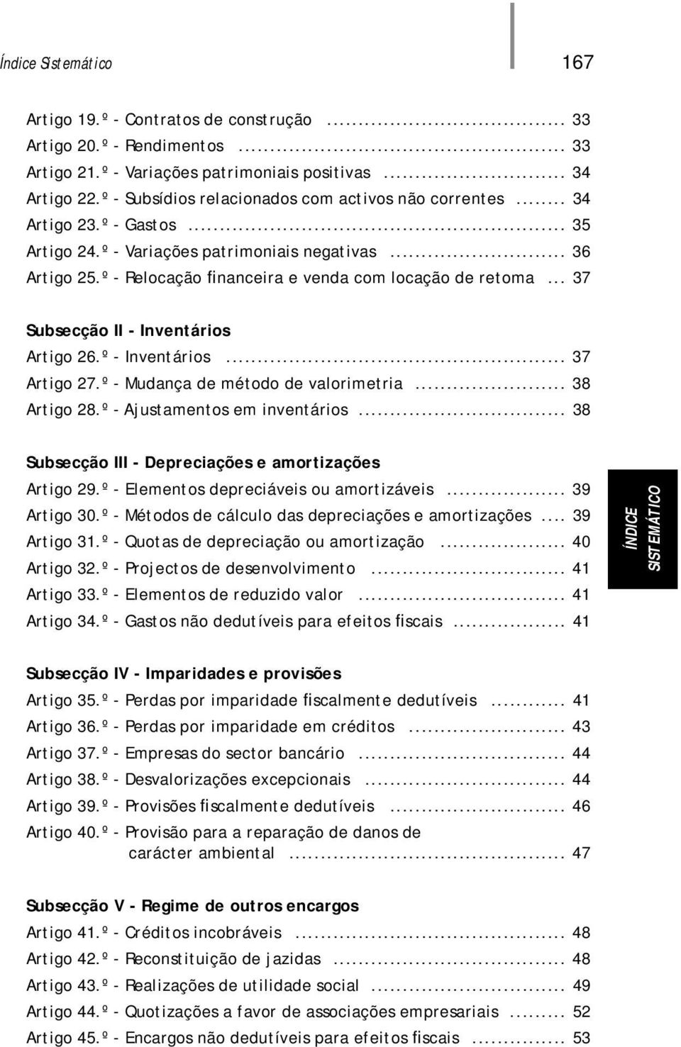 º - Relocação financeira e venda com locação de retoma... 37 Subsecção II - Inventários Artigo 26.º - Inventários... 37 Artigo 27.º - Mudança de método de valorimetria... 38 Artigo 28.