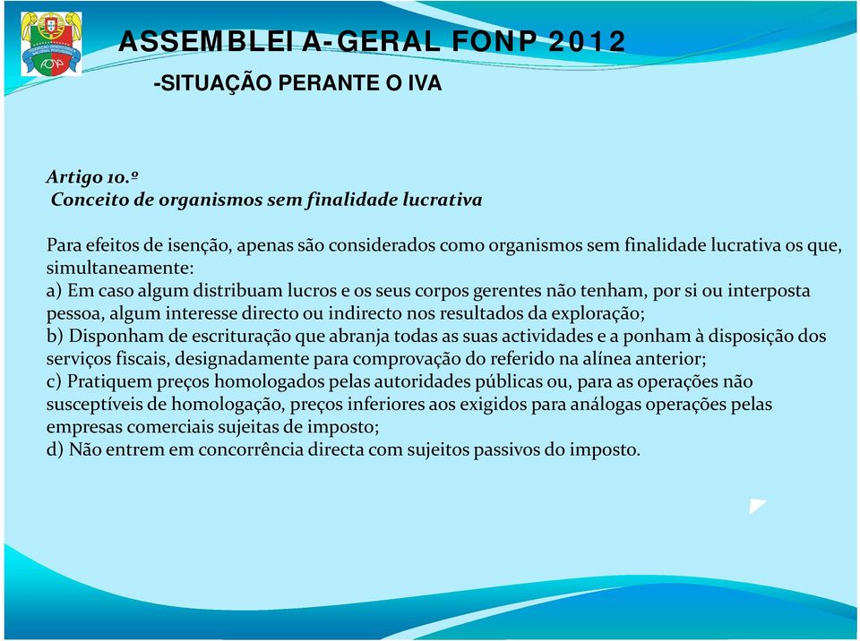 e os seus corpos gerentes não tenham, por si ou interposta pessoa, algum interesse directo ou indirecto nos resultados da exploração; b) Disponham de escrituração que abranja todas as suas