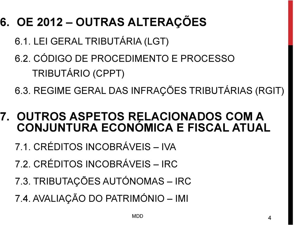 OUTROS ASPETOS RELACIONADOS COM A CONJUNTURA ECONÓMICA E FISCAL ATUAL 7.1.