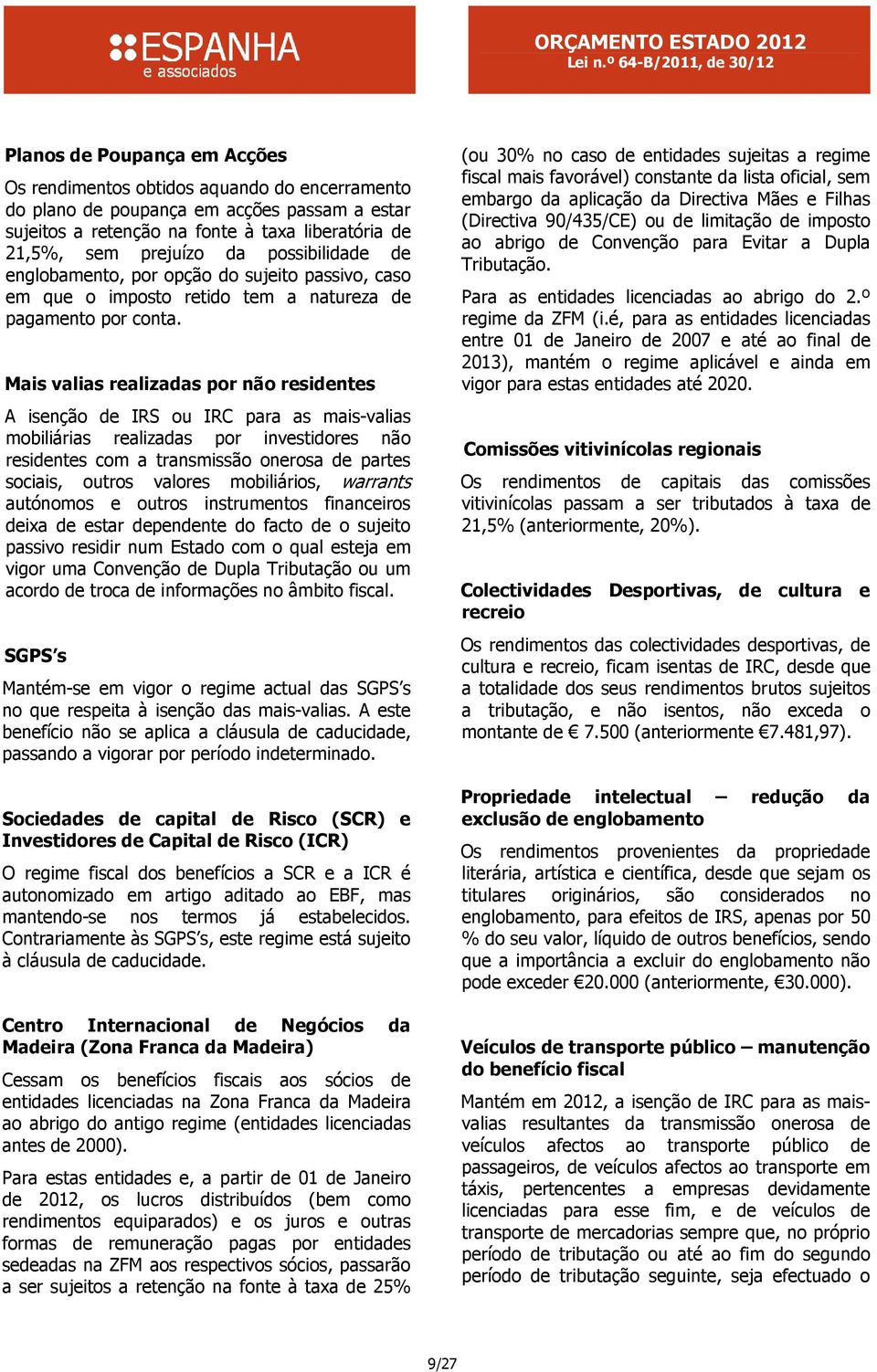 Mais valias realizadas por não residentes A isenção de IRS ou IRC para as mais-valias mobiliárias realizadas por investidores não residentes com a transmissão onerosa de partes sociais, outros