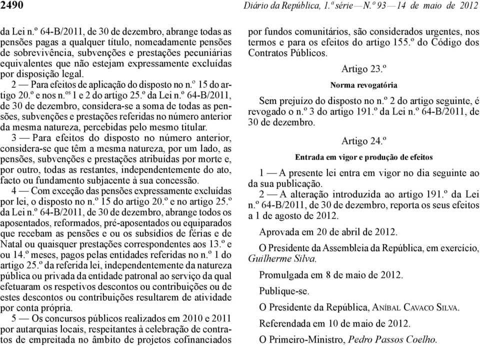 expressamente excluídas por disposição legal. 2 Para efeitos de aplicação do disposto no n.º 15 do artigo 20.º e nos n. os 1 e 2 do artigo 25.º da Lei n.