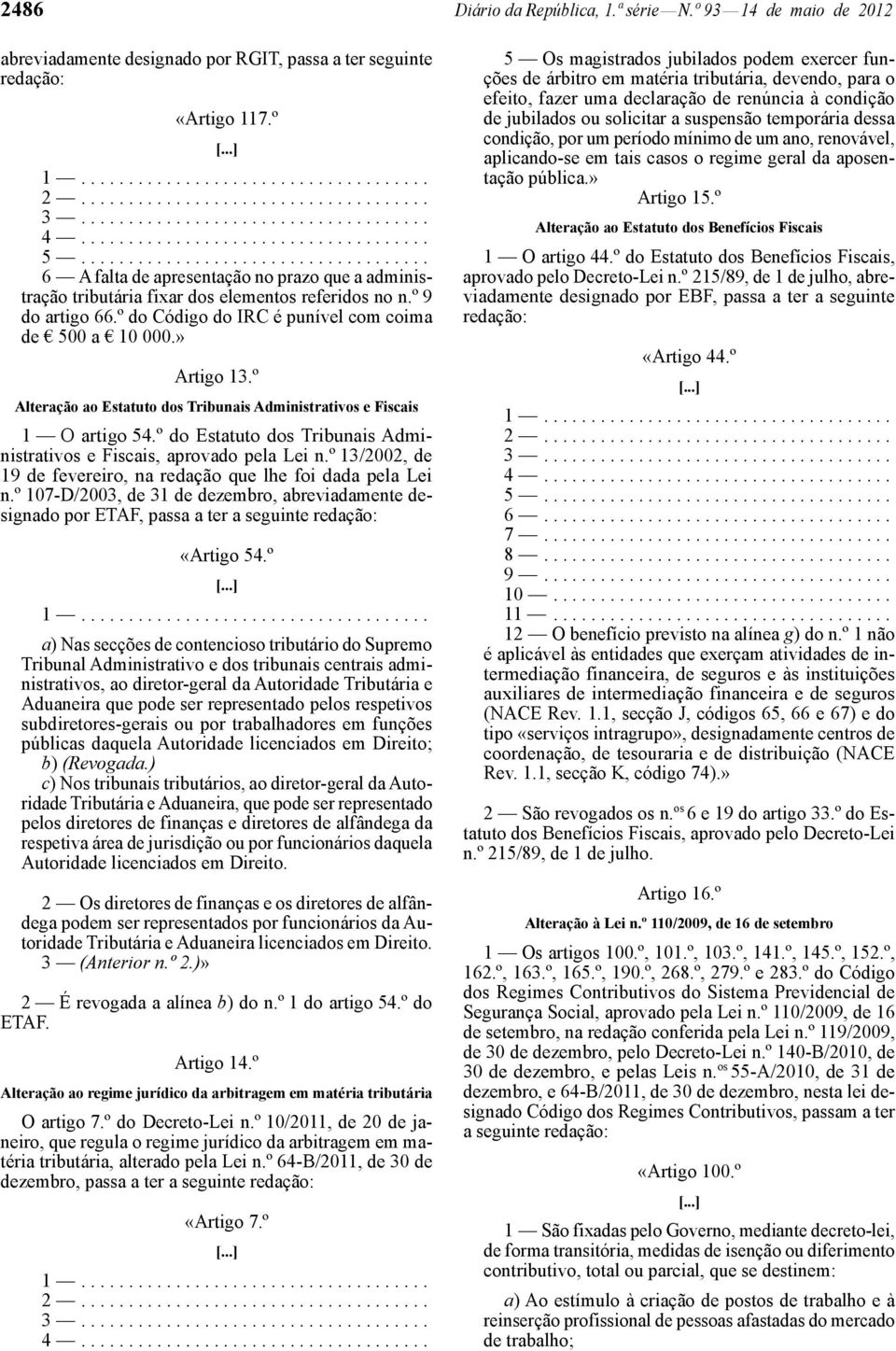 º do Código do IRC é punível com coima de 500 a 10 000.» Artigo 13.º Alteração ao Estatuto dos Tribunais Administrativos e Fiscais 1 O artigo 54.