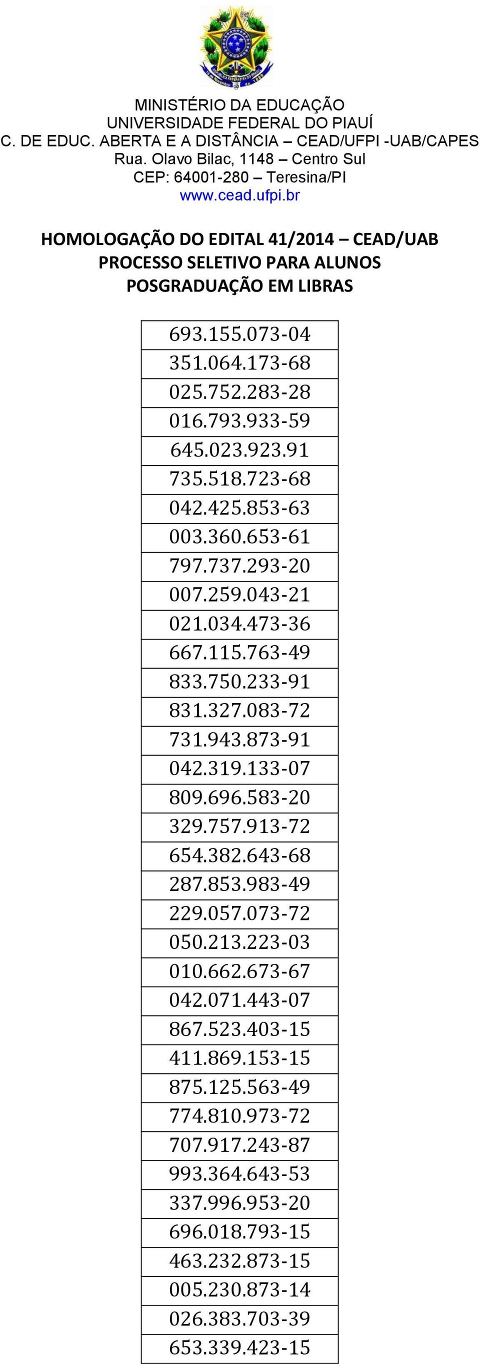 913-72 654.382.643-68 287.853.983-49 229.057.073-72 050.213.223-03 010.662.673-67 042.071.443-07 867.523.403-15 411.869.153-15 875.125.