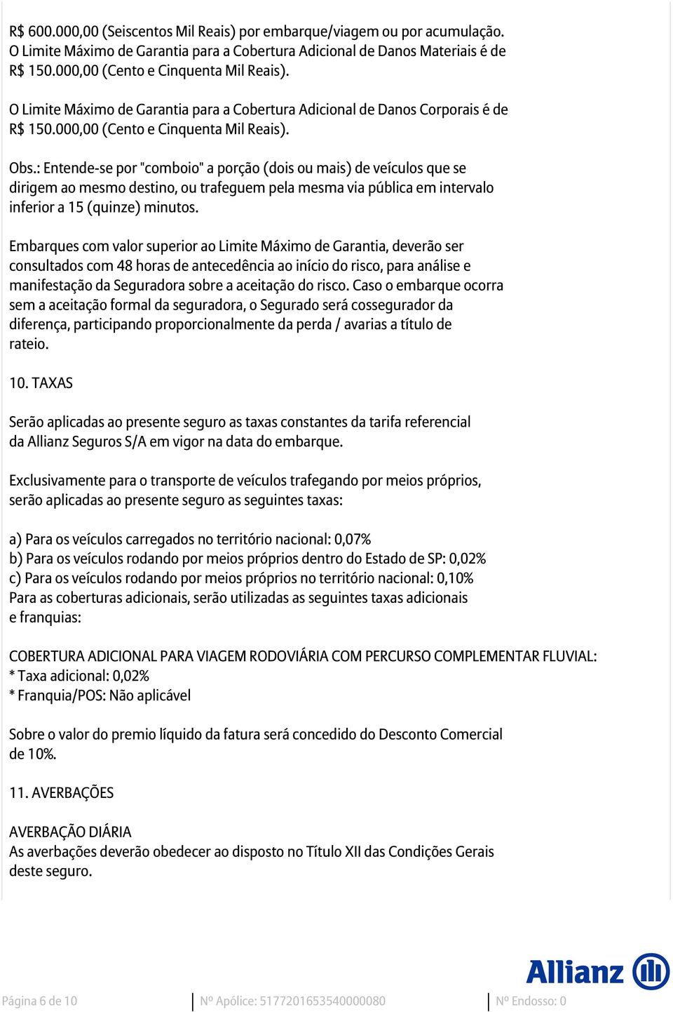 : Entende-se por "comboio" a porção (dois ou mais) de veículos que se dirigem ao mesmo destino, ou trafeguem pela mesma via pública em intervalo inferior a 15 (quinze) minutos.