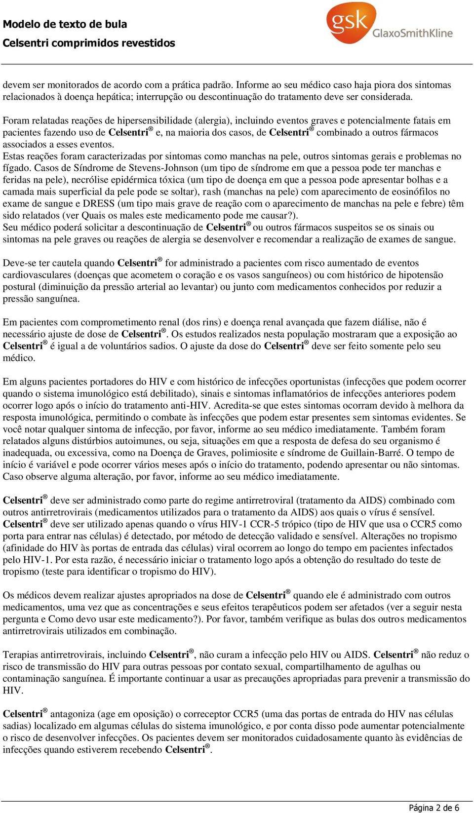 Foram relatadas reações de hipersensibilidade (alergia), incluindo eventos graves e potencialmente fatais em pacientes fazendo uso de Celsentri e, na maioria dos casos, de Celsentri combinado a