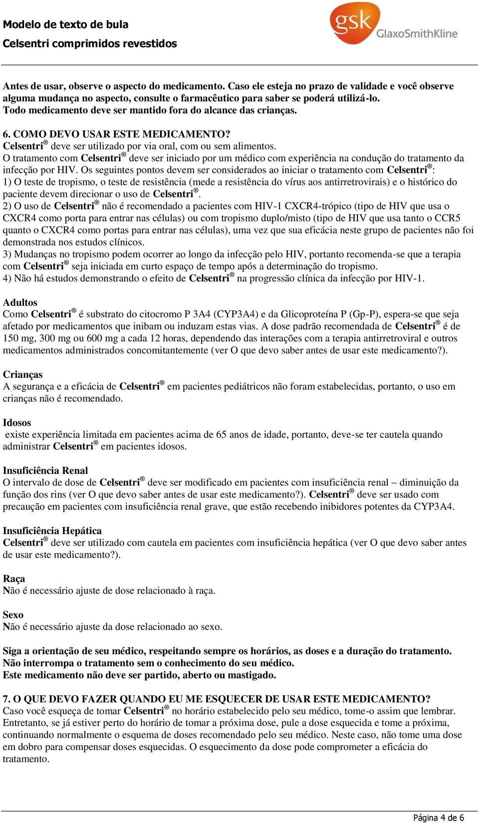 O tratamento com Celsentri deve ser iniciado por um médico com experiência na condução do tratamento da infecção por HIV.