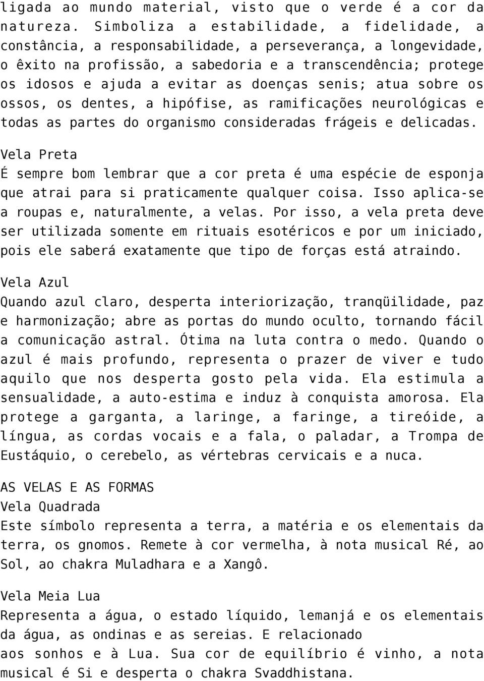 doenças senis; atua sobre os ossos, os dentes, a hipófise, as ramificações neurológicas e todas as partes do organismo consideradas frágeis e delicadas.