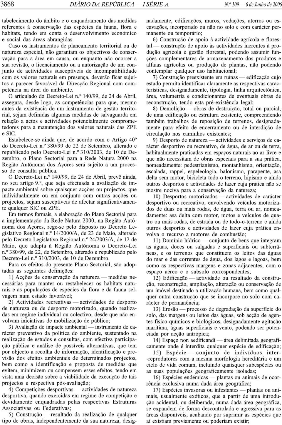 Caso os instrumentos de planeamento territorial ou de natureza especial, nao garantam os objectivos de conservacao para a area em causa, ou enquanto nao ocorrer a sua revisao, 0 licenciamento ou a