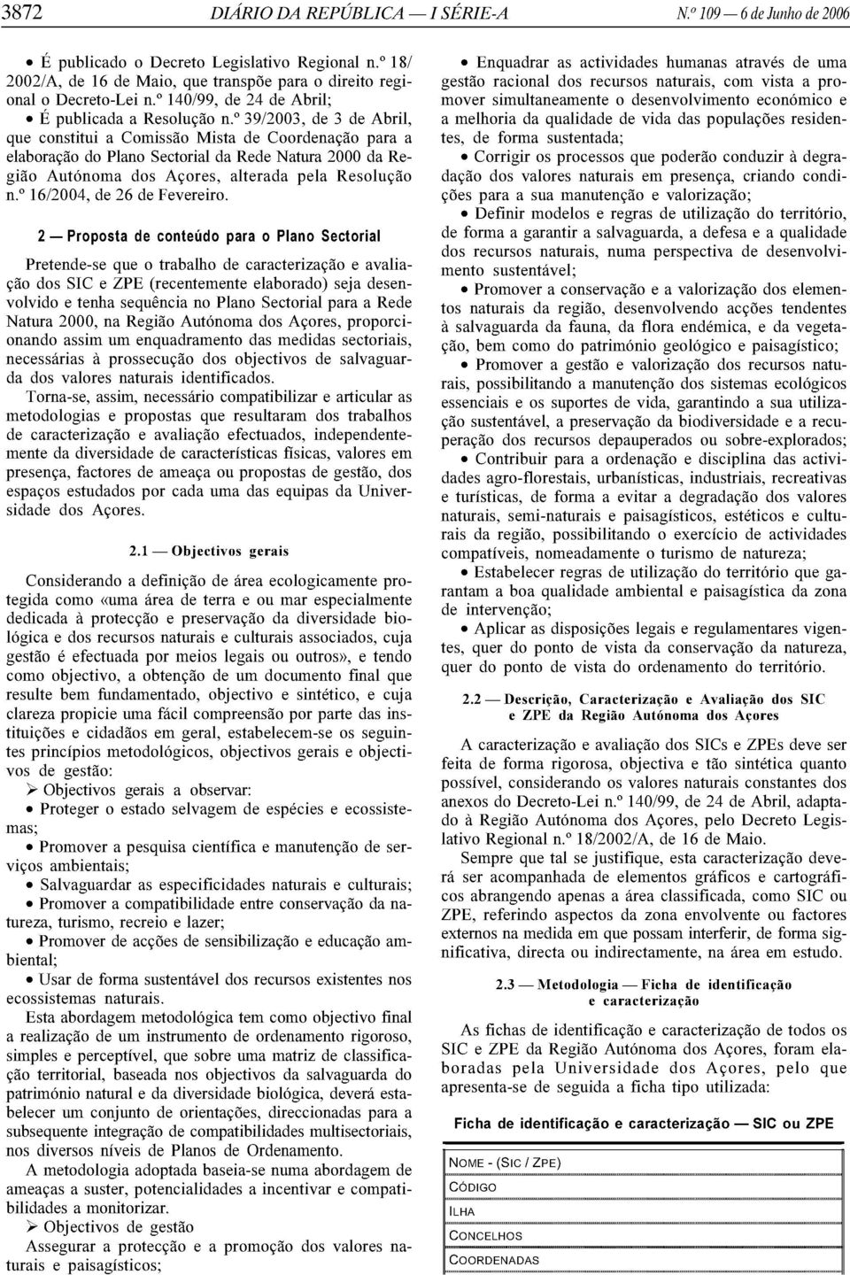 " 3912003, de 3 de Abril, que constitui a Comissao Mista de Coordenacao para a elaboracao do Plano Sectorial da Rede Natura 2000 da Regiao Autonoma dos Acores, alterada pela Resolucao n.