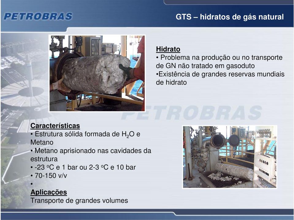 Estrutura sólida formada de H 2 O e Metano Metano aprisionado nas cavidades da