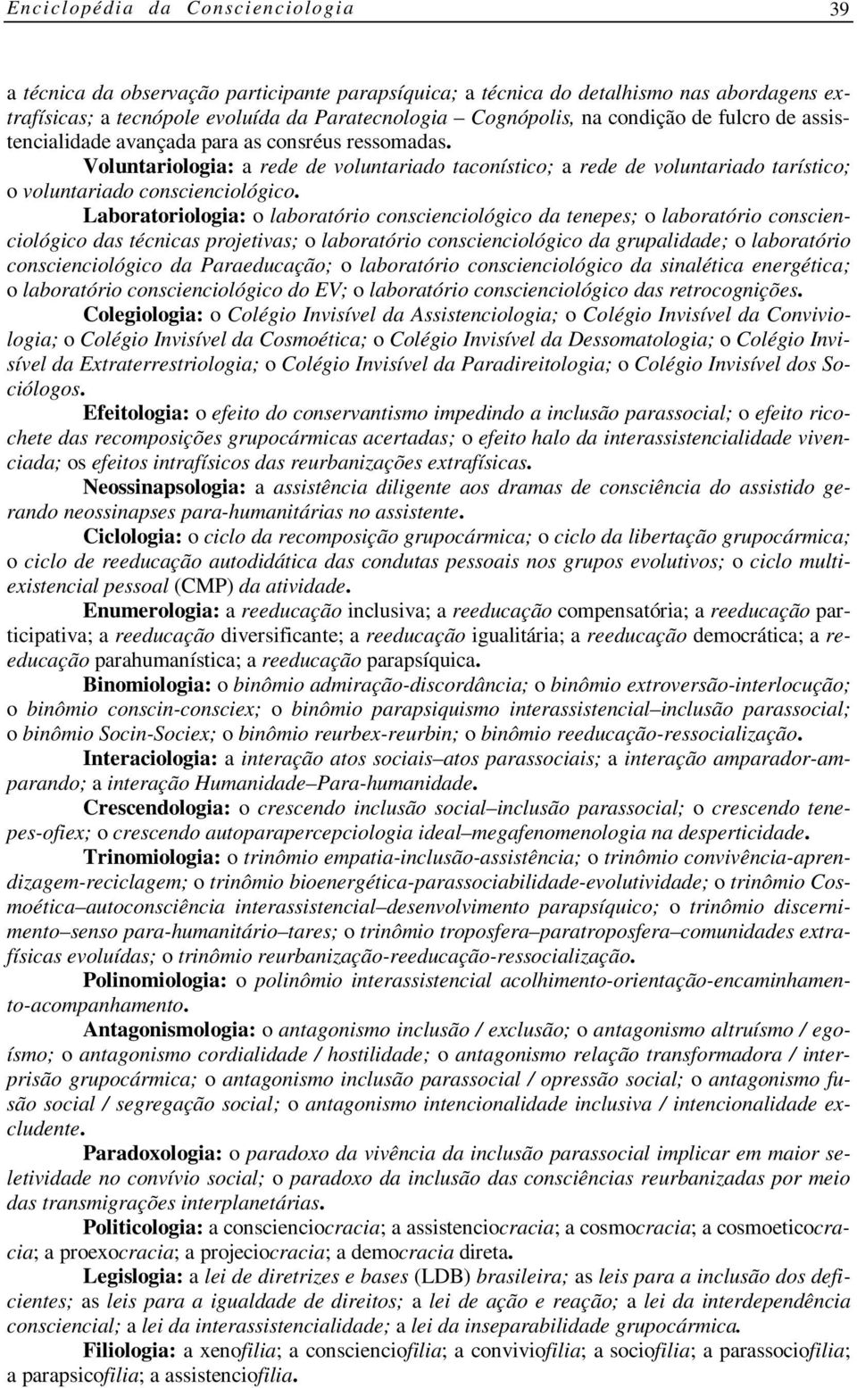 Laboratoriologia: o laboratório conscienciológico da tenepes; o laboratório conscienciológico das técnicas projetivas; o laboratório conscienciológico da grupalidade; o laboratório conscienciológico