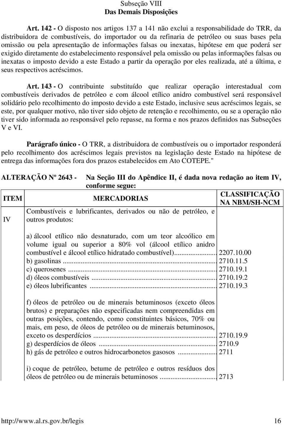 apresentação de informações falsas ou inexatas, hipótese em que poderá ser exigido diretamente do estabelecimento responsável pela omissão ou pelas informações falsas ou inexatas o imposto devido a