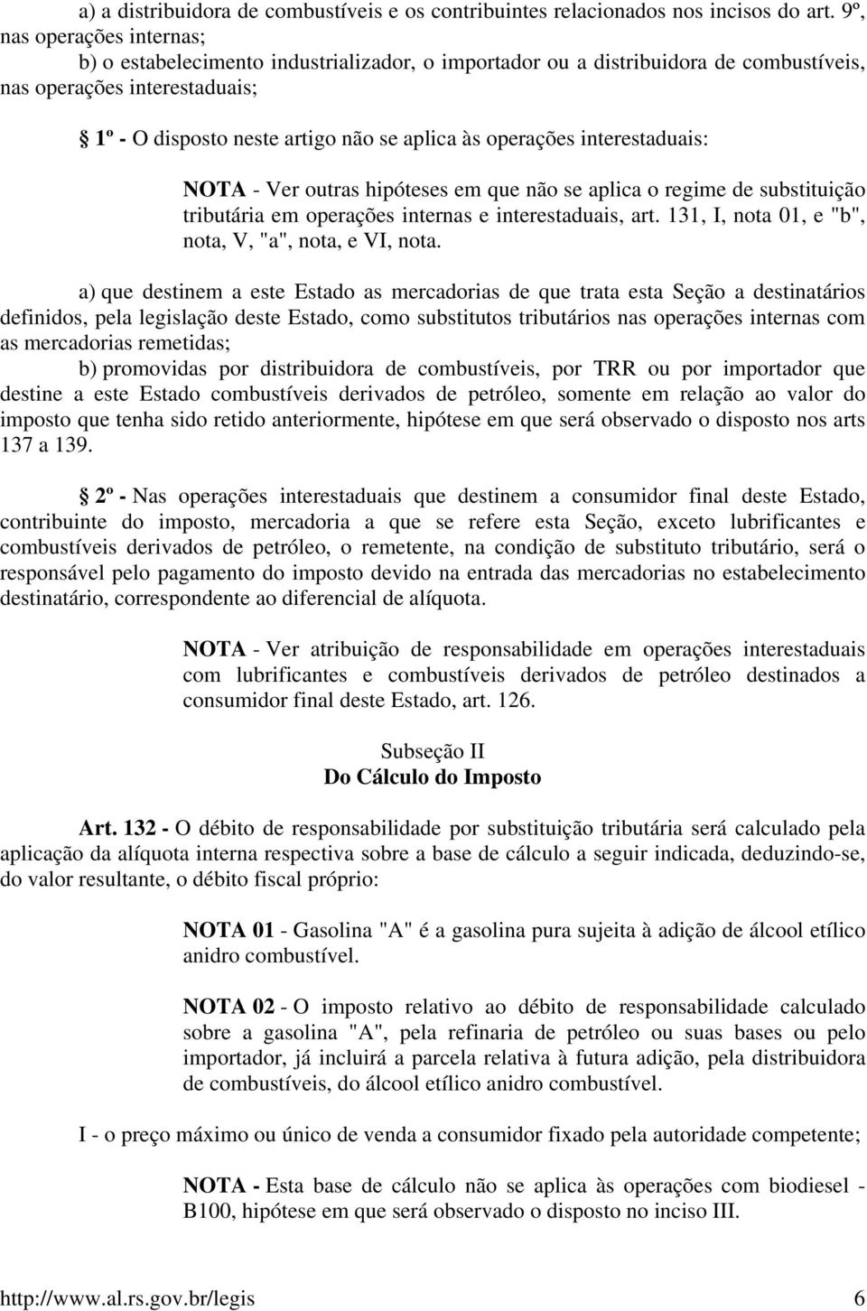 operações interestaduais: NOTA - Ver outras hipóteses em que não se aplica o regime de substituição tributária em operações internas e interestaduais, art.