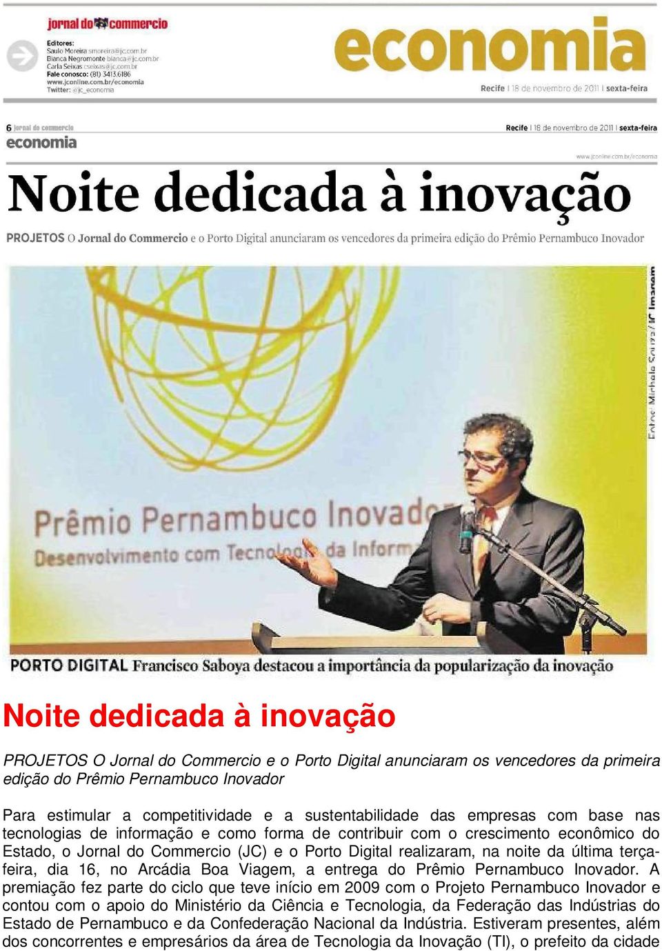 noite da última terçafeira, dia 16, no Arcádia Boa Viagem, a entrega do Prêmio Pernambuco Inovador.