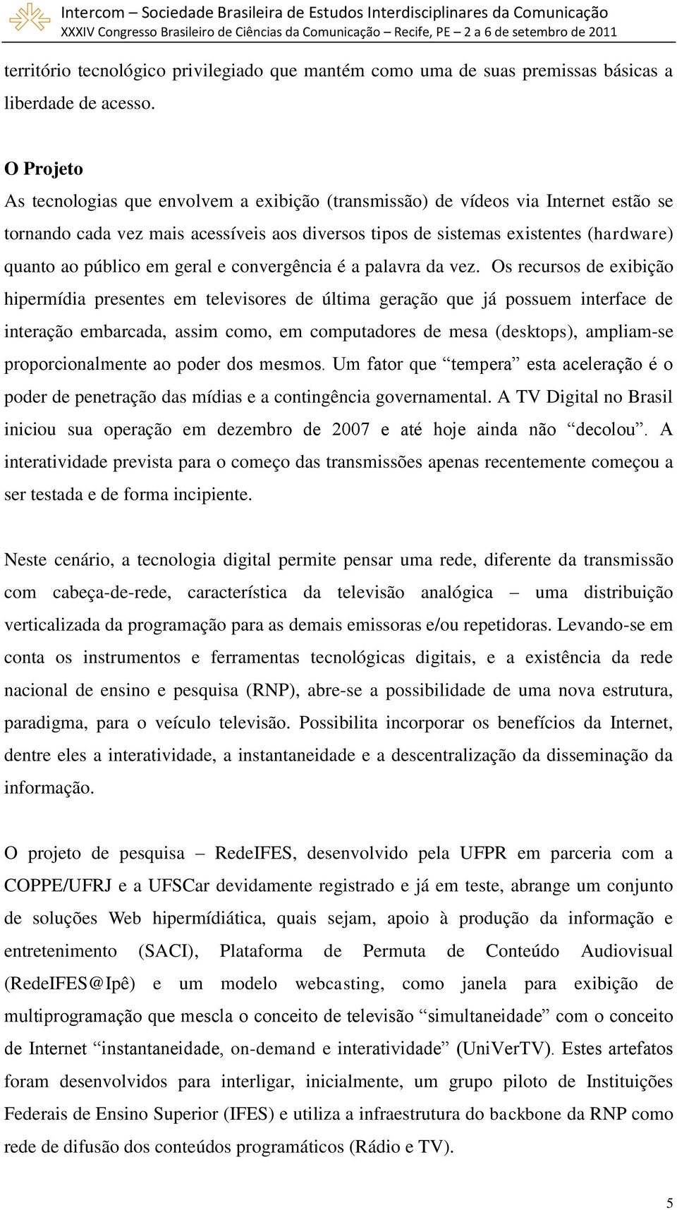 em geral e convergência é a palavra da vez.