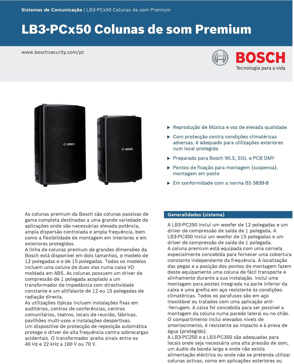 DMY Pontos de fixação para montagem (sspensa), montagem em poste BS 839 8 As colnas premim da Bosch são colnas passivas de gama completa destinadas a ma grande variedade de aplicações onde são