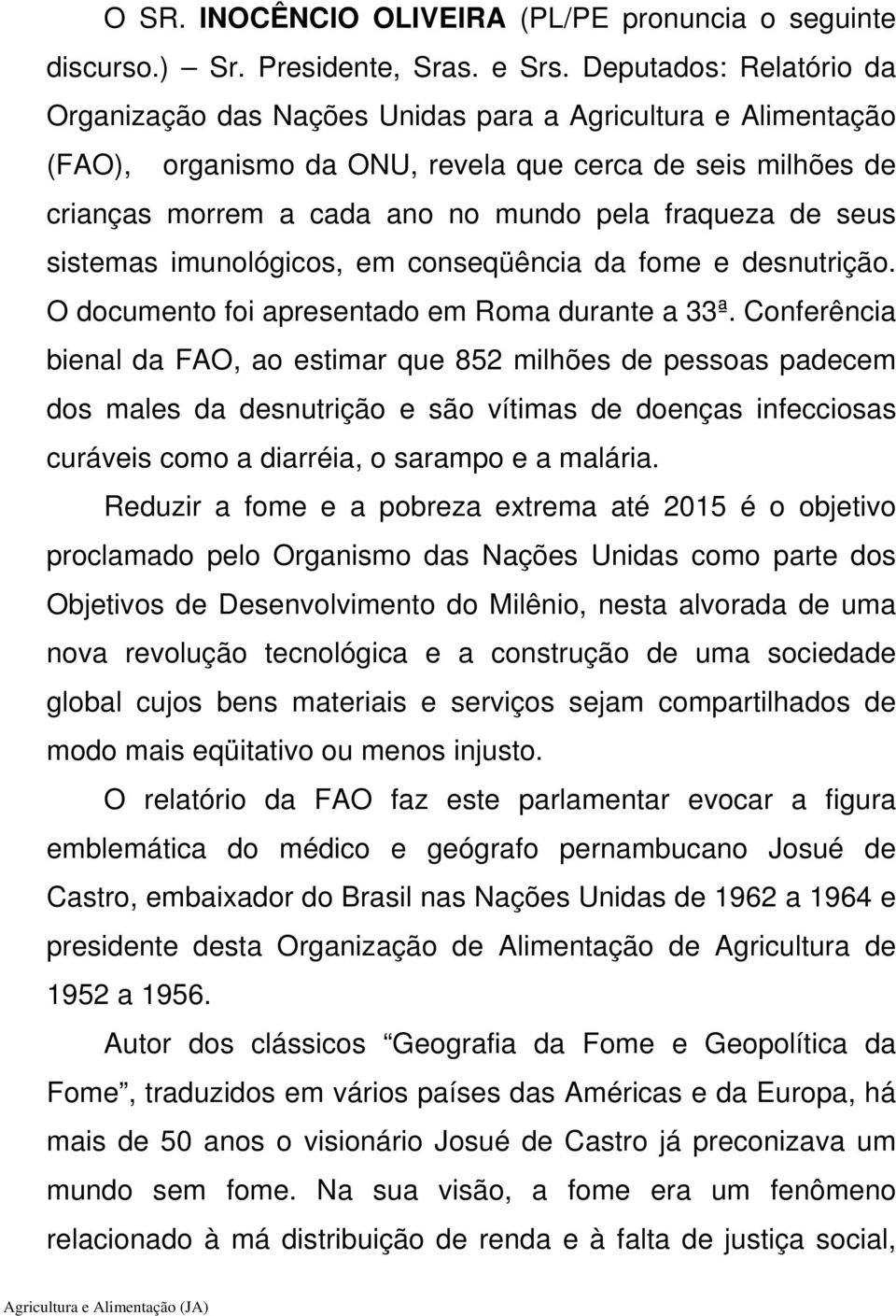 de seus sistemas imunológicos, em conseqüência da fome e desnutrição. O documento foi apresentado em Roma durante a 33ª.