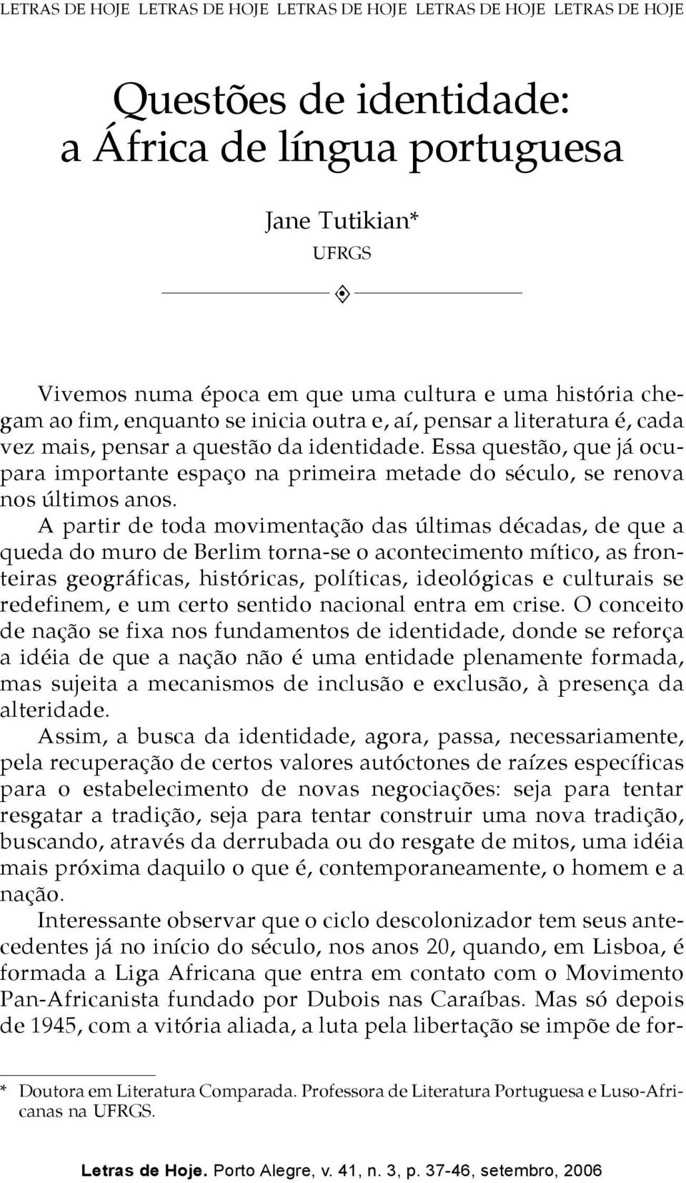 Essa questão, que já ocupara importante espaço na primeira metade do século, se renova nos últimos anos.