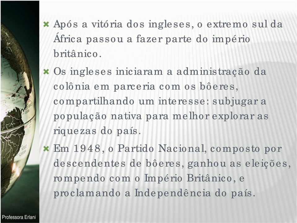 subjugar a população nativa para melhor explorar as riquezas do país.