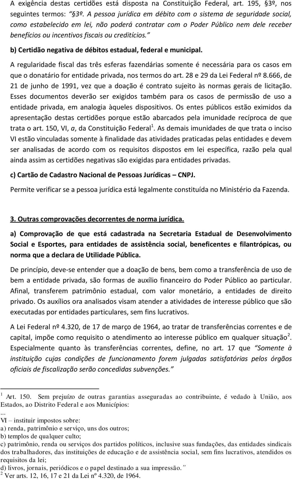 b) Certidão negativa de débitos estadual, federal e municipal.