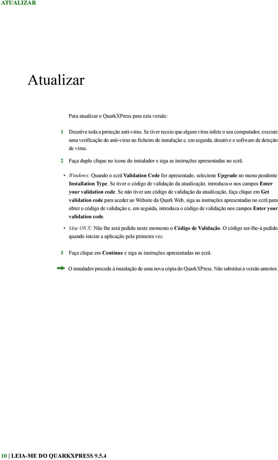 2 Faça duplo clique no ícone do instalador e siga as instruções apresentadas no ecrã. Windows: Quando o ecrã Validation Code for apresentado, selecione Upgrade no menu pendente Installation Type.