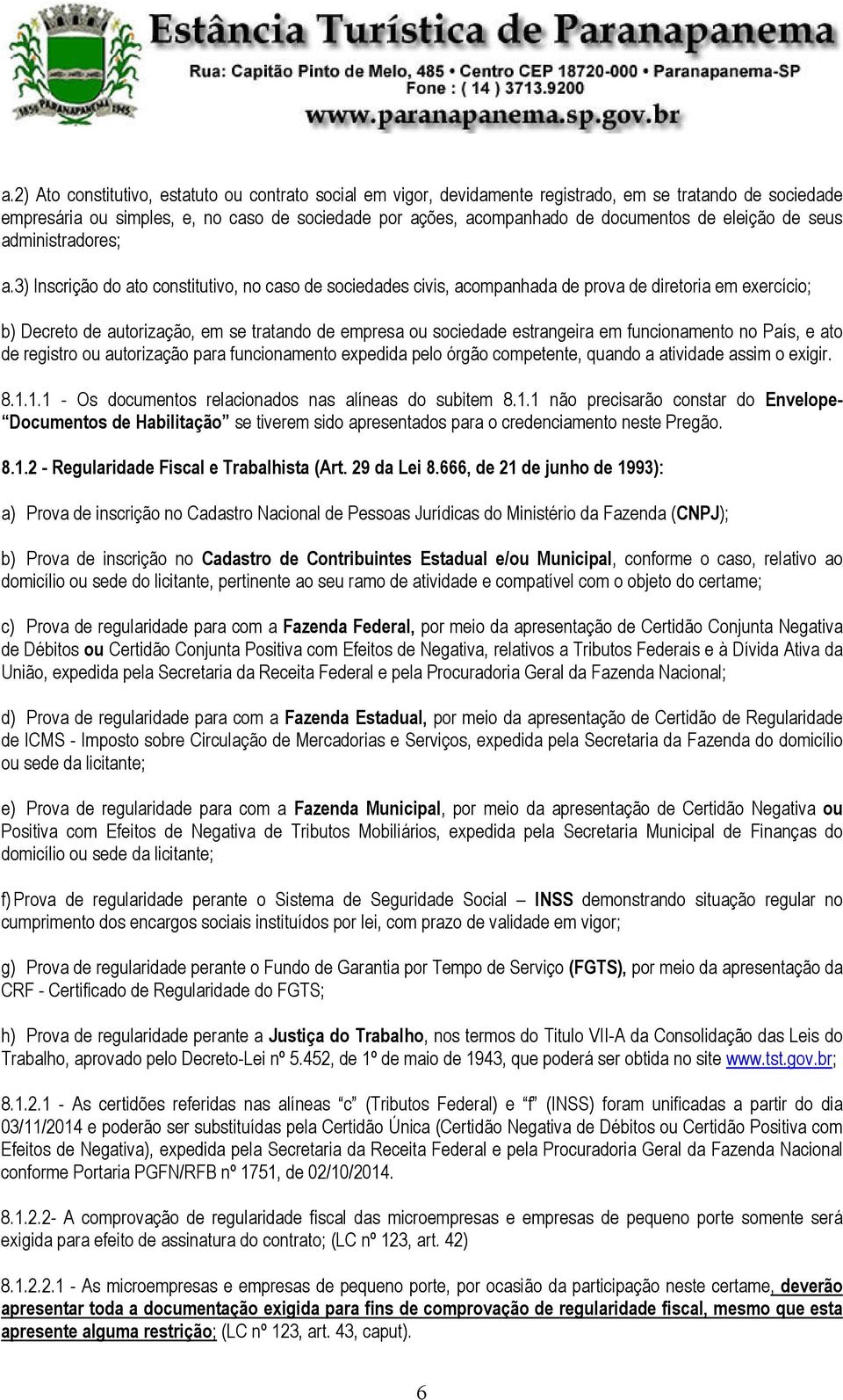 3) Inscrição do ato constitutivo, no caso de sociedades civis, acompanhada de prova de diretoria em exercício; b) Decreto de autorização, em se tratando de empresa ou sociedade estrangeira em