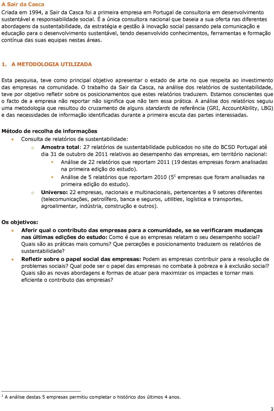 desenvolvimento sustentável, tendo desenvolvido conhecimentos, ferramentas e formação contínua das suas equipas nestas áreas. 1.