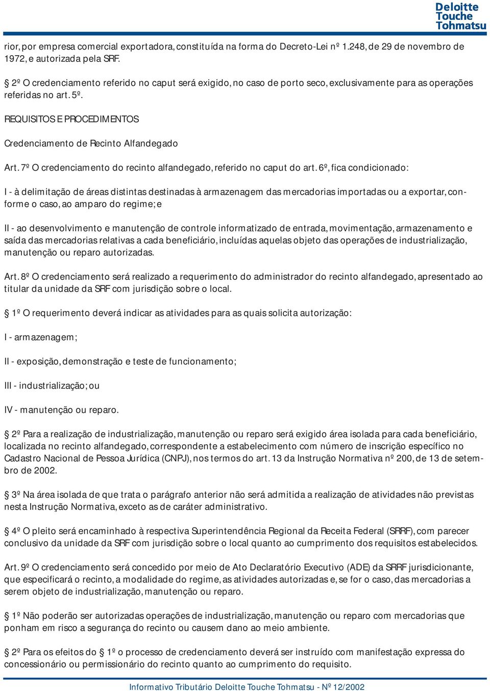 7º O credenciamento do recinto alfandegado, referido no caput do art.