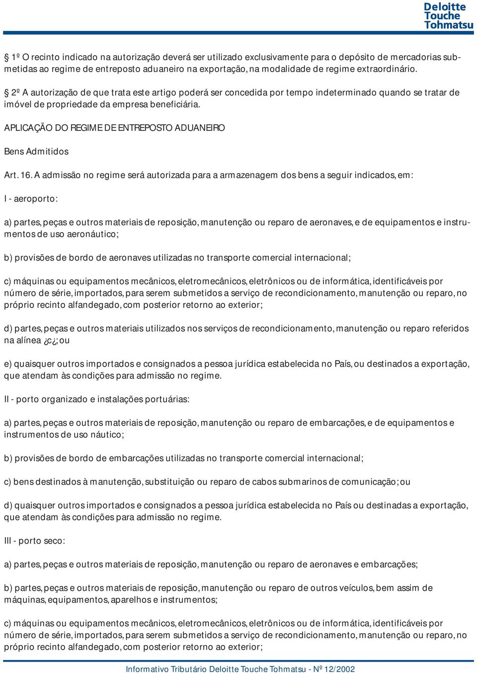 APLICAÇÃO DO REGIME DE ENTREPOSTO ADUANEIRO Bens Admitidos Art. 16.