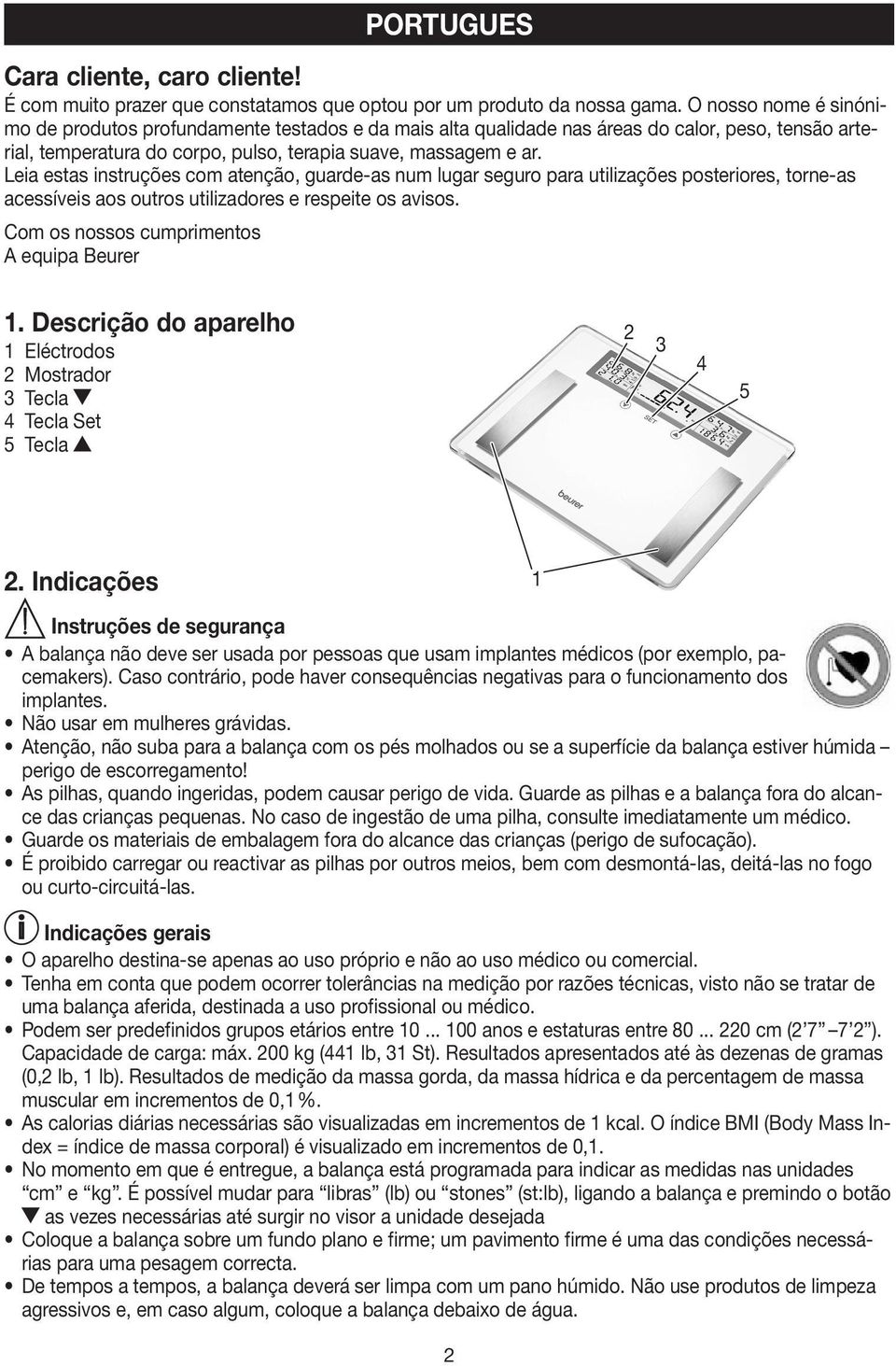 Leia estas instruções com atenção, guarde-as num lugar seguro para utilizações posteriores, torne-as acessíveis aos outros utilizadores e respeite os avisos.