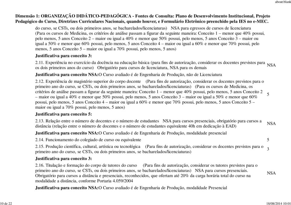 que 60% possui, pelo menos, 5 anos Conceito 4 maior ou igual a 60% e menor que 70% possui, pelo menos, 5 anos Conceito 5 maior ou igual a 70% possui, pelo menos, 5 anos) Justificativa para conceito