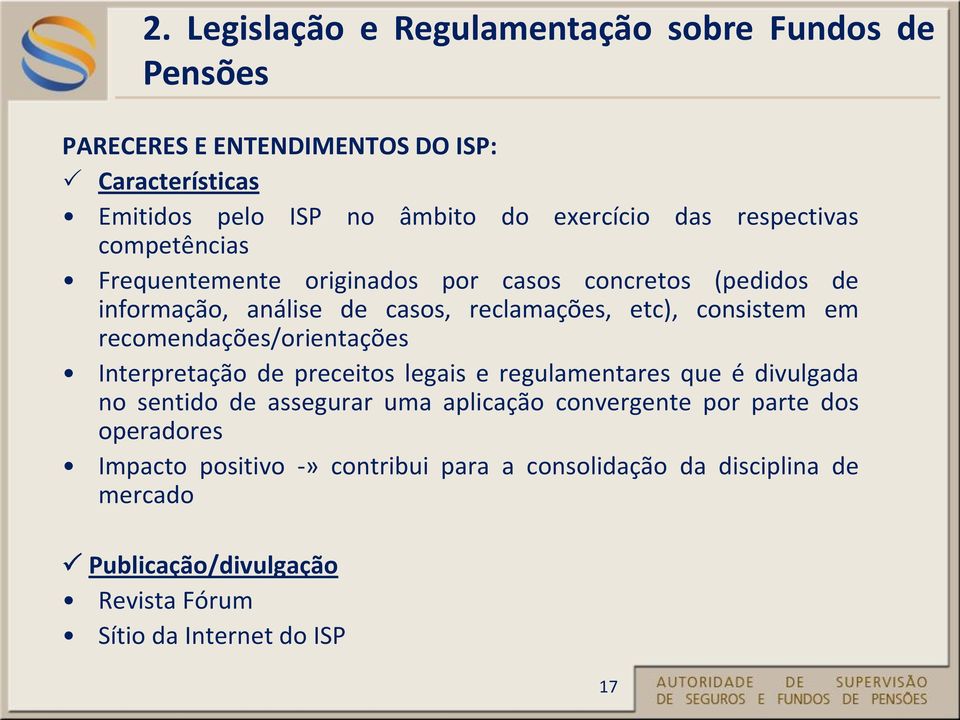 recomendações/orientações Interpretação de preceitos legais e regulamentares que é divulgada no sentido de assegurar uma aplicação convergente por