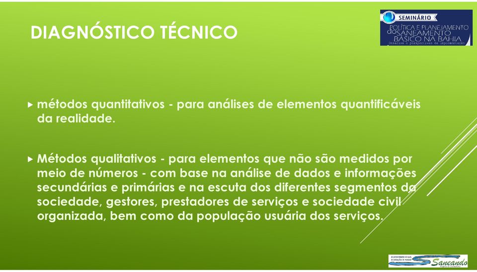 de dados e informações secundárias e primárias e na escuta dos diferentes segmentos da sociedade,