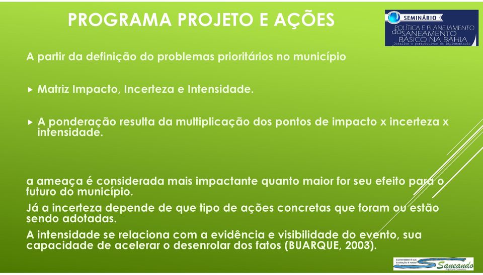 a ameaça é considerada mais impactante quanto maior for seu efeito para o futuro do município.