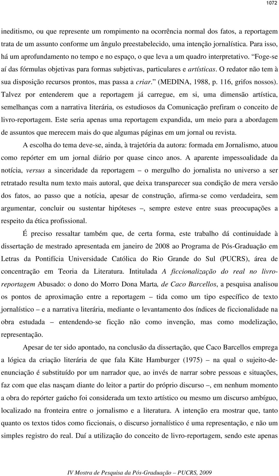 O redator não tem à sua disposição recursos prontos, mas passa a criar. (MEDINA, 1988, p. 116, grifos nossos).