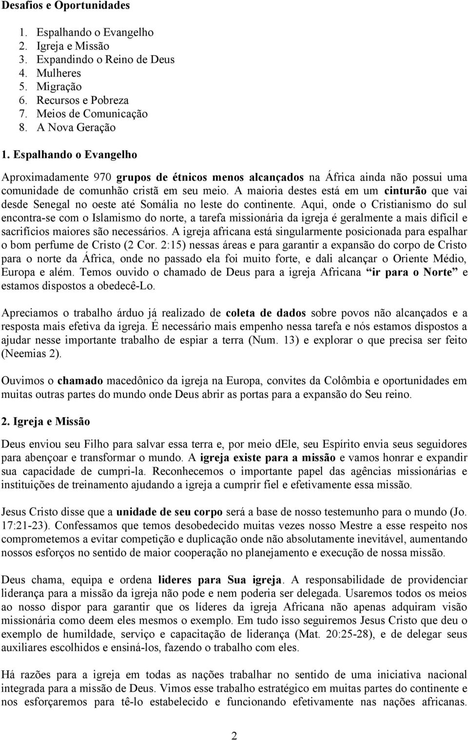 A maioria destes está em um cinturão que vai desde Senegal no oeste até Somália no leste do continente.